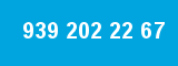 939 202 22 67